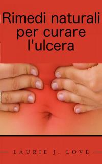 Cover image: Rimedi naturali per curare l'ulcera 9781547563197