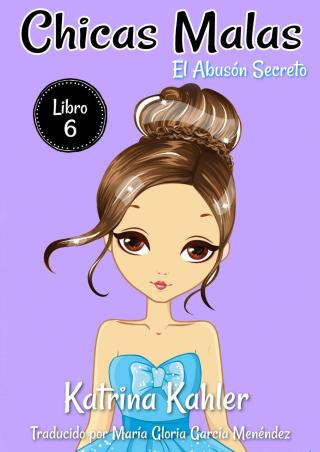 Cover image: Chicas Malas - Libro 6 El Abusón Secreto 9781547563623