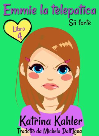 Cover image: Emmie la telepatica - Libro 4 - Sii forte 9781547564521