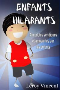 Imagen de portada: Enfants Hilarants: Anecdotes véridiques et amusantes sur les enfants 9781547564880