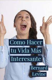 Cover image: Como Hacer tu Vida Más Interesante 9781547566075