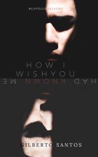 Immagine di copertina: How I wish you had known me 9781547566174
