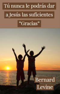 Cover image: Tú  nunca le podrás dar a Jesús las suficientes “Gracias” 9781547567560