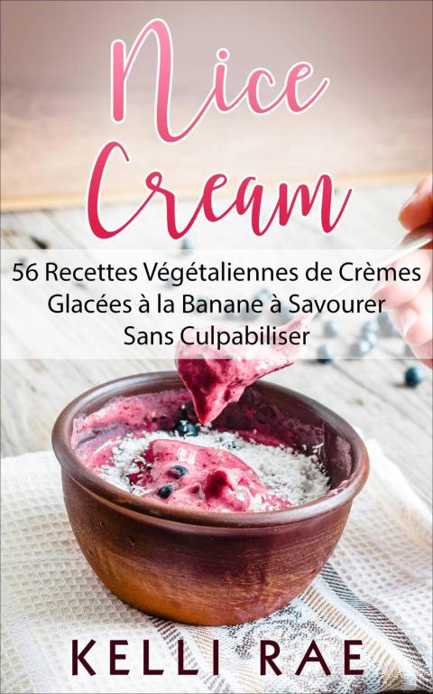 Nice Cream : 56 Recettes Végétaliennes de Crèmes Glacées à la Banane à Savourer Sans Culpabiliser - FULL INSTANT DOWNLOAD | PDF DOCX EPUB