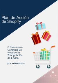 Imagen de portada: Plan de Acción de Shopify: 6 Pasos para Construir un Negocio de Triangulación de Envíos 9781547573066