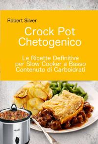 Imagen de portada: Crock Pot Chetogenico: Le Ricette Definitive per Slow Cooker a Basso Contenuto di Carboidrati 9781547573080