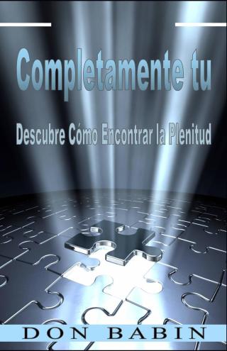 Cover image: Completamente tu: Descubre Cómo Encontrar la Plenitud 9781547573707