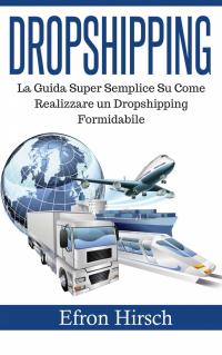 Cover image: Dropshipping: La Guida Super Semplice Su Come Realizzare un Dropshipping Formidabile 9781547575619
