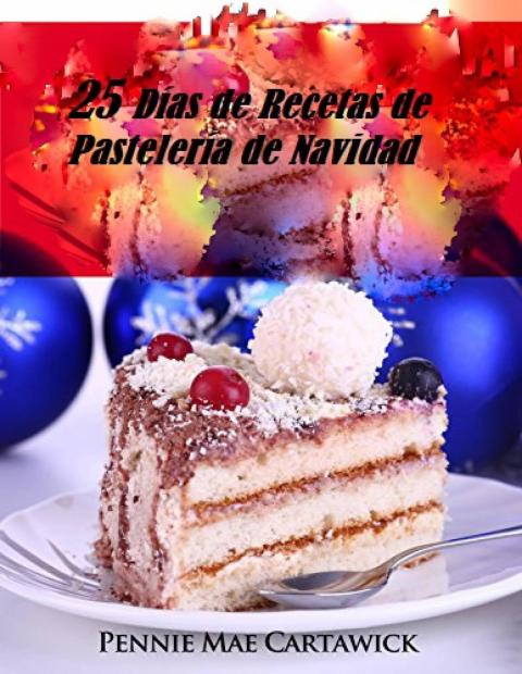 25 Días de Recetas de Pastelería de Navidad - FULL INSTANT DOWNLOAD | PDF DOCX EPUB