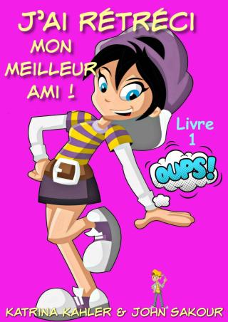 Cover image: J'ai rétréci mon meilleur ami! - Livre 1 : Oups! 9781547579297