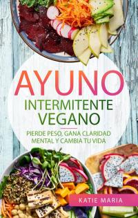 Immagine di copertina: Ayuno Intermitente Vegano 9781547580248