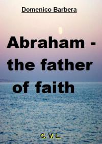 صورة الغلاف: Abraham - the father of faith 9781547580880