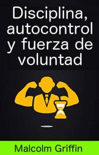 Cover image: Disciplina, autocontrol y fuerza de voluntad 9781547583508