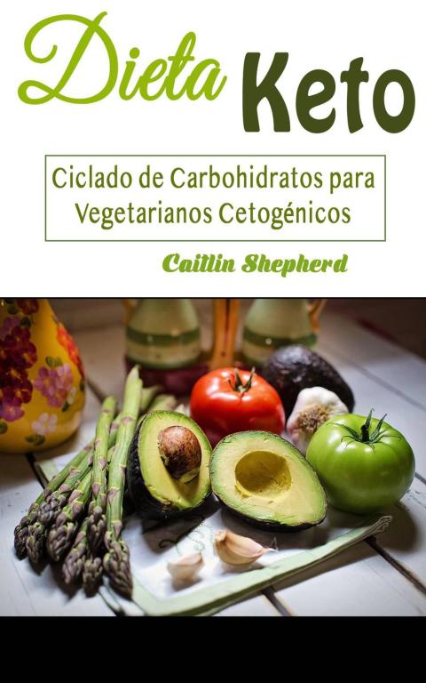 Dieta Keto: Ciclado de Carbohidratos para Vegetarianos Cetogénicos - FULL INSTANT DOWNLOAD | PDF DOCX EPUB