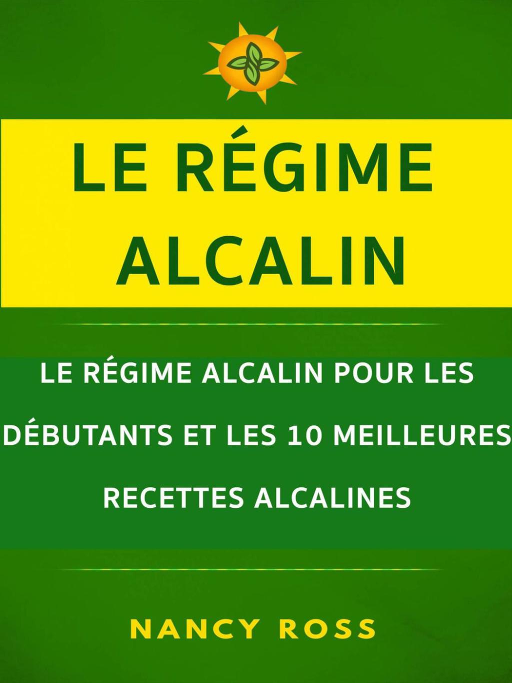 Le régime alcalin Le régime alcalin pour les débutants et les 10 meilleures recettes alcalines