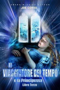 Cover image: Il Viaggiatore del Tempo e la Principessa - Libro Terzo 9781547594078