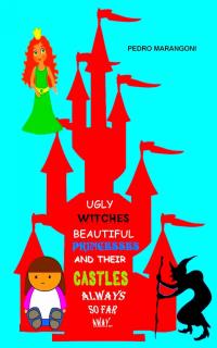 表紙画像: Ugly Witches, Beautiful Princesses And Their Castles  Always So Far Away... 9781547594726