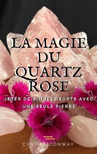 Omslagafbeelding: La Magie du Quartz Rose: Jeter de simples sorts avec une seule pierre 9781547595051