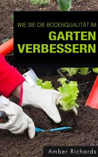 صورة الغلاف: Wie Sie die Bodenqualität im Garten verbessern 9781547595204