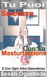 表紙画像: Tu Puoi Smettere Con La Masturbazione 9781547595280