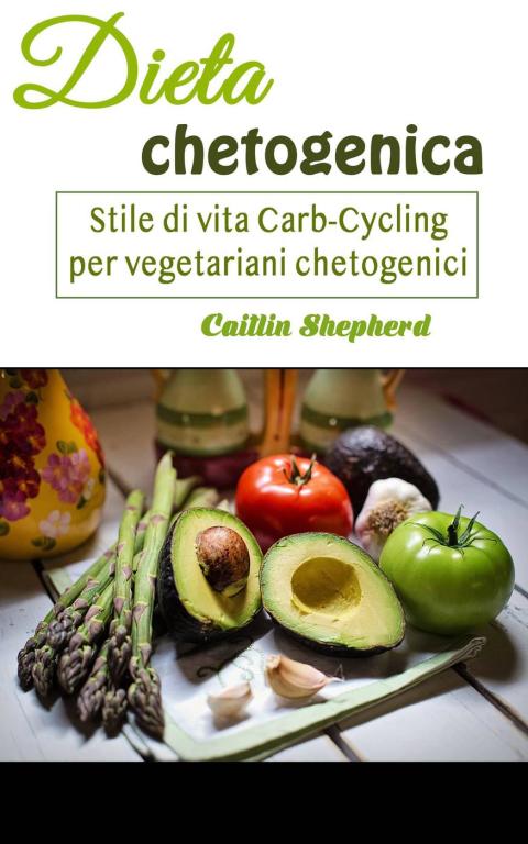 Dieta chetogenica: Stile di vita Carb-Cycling per vegetariani chetogenici - FULL INSTANT DOWNLOAD | PDF DOCX EPUB