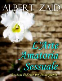 Cover image: L'Arte Amatoria - Sessuale Lezioni di Sesso per Principianti 9781547599226