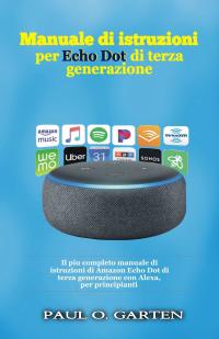 صورة الغلاف: Manuale di istruzioni per Echo Dot di terza generazione 9781547599387