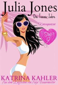 Cover image: Julia Jones - Die Teenie-Jahre Teil 9: Konsequenzen 9781547599851