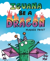 Titelbild: Iguana Be a Dragon 1st edition 9781547606535