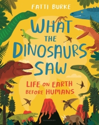Cover image: What the Dinosaurs Saw 1st edition 9781547606894
