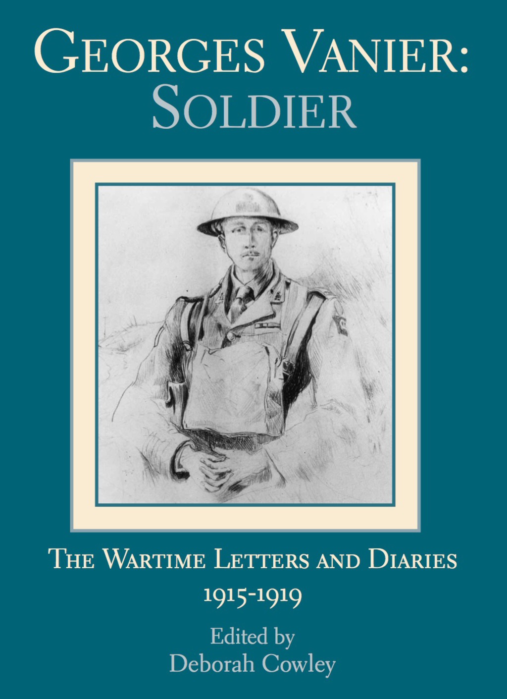 Georges Vanier: Soldier The Wartime Letters and Diaries, 1915-1919