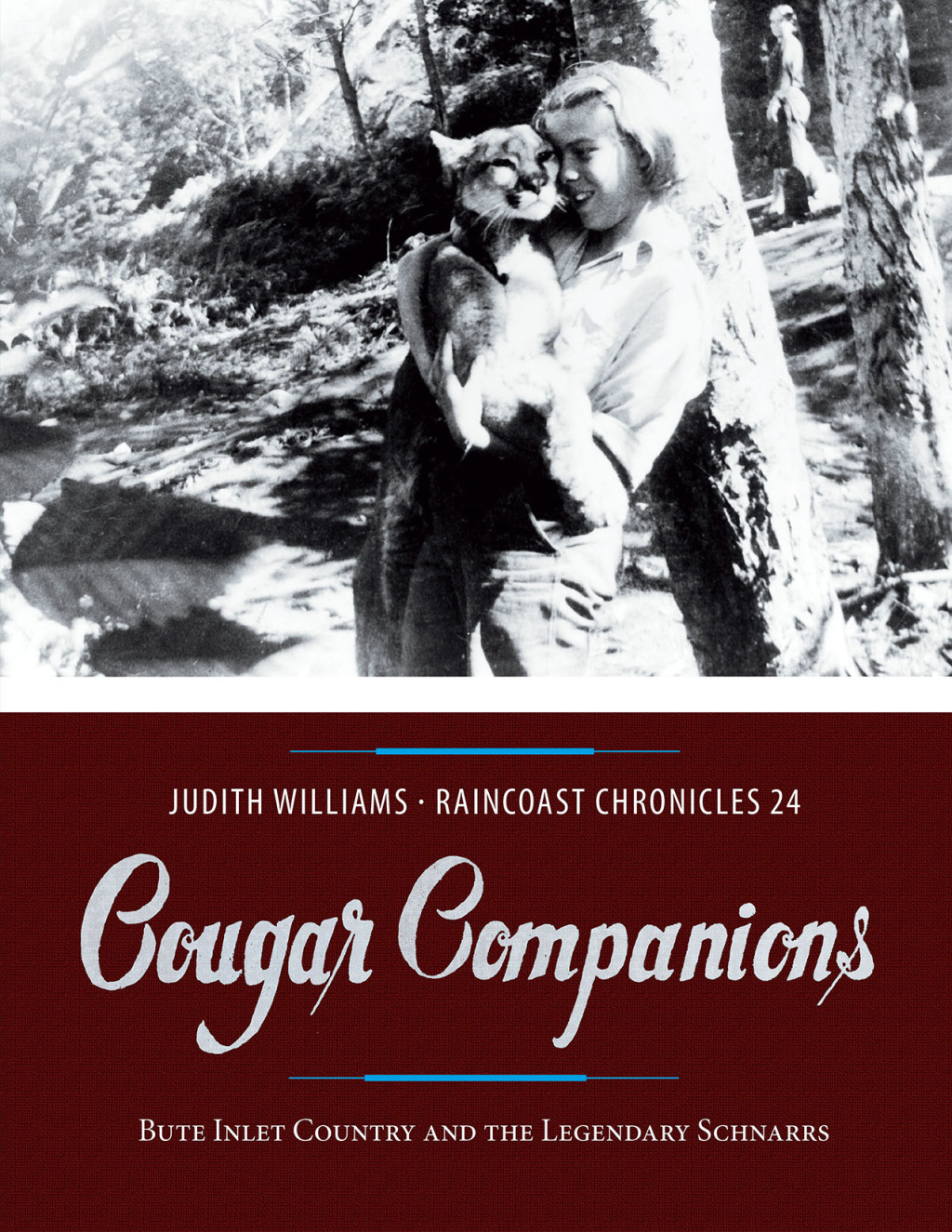 Raincoast Chronicles 24 Cougar Companions: Bute Inlet Country and the Legendary Schnarrs