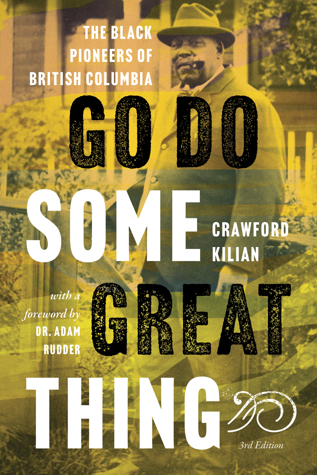 Go Do Some Great Thing The Black Pioneers of British Columbia 3rd Edition