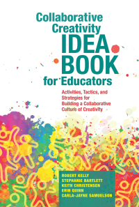 صورة الغلاف: Collaborative Creativity Idea Book for Educators 9781550598452