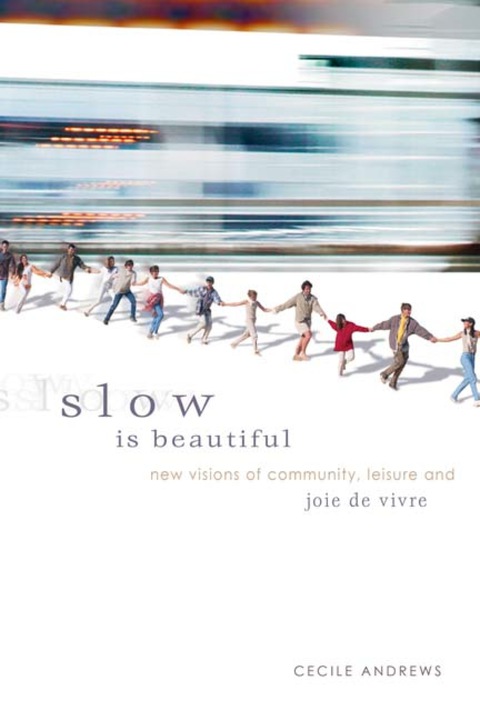 Slow is Beautiful: New Visions of Community, Leisure, and Joie de Vivre - FULL INSTANT DOWNLOAD | PDF DOCX EPUB