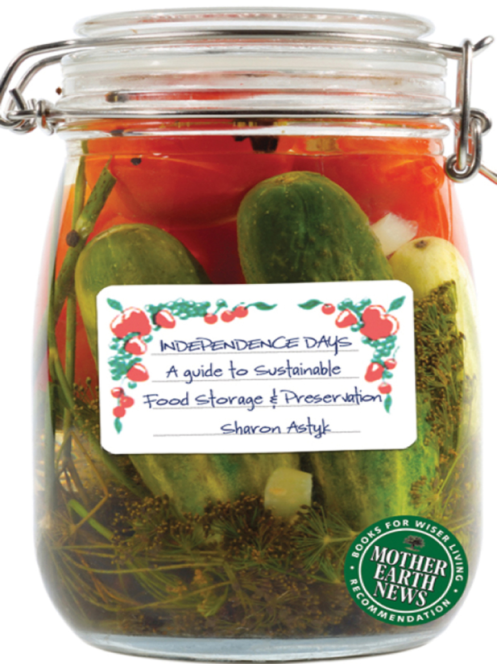 Independence Days A Guide to Sustainable Food Storage & Preservation