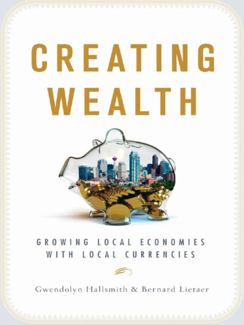 Creating Wealth: Growing Local Economies with Local Currencies - FULL INSTANT DOWNLOAD | PDF DOCX EPUB