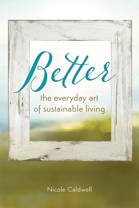 Better: The Everyday Art of Sustainable Living - FULL INSTANT DOWNLOAD | PDF DOCX EPUB