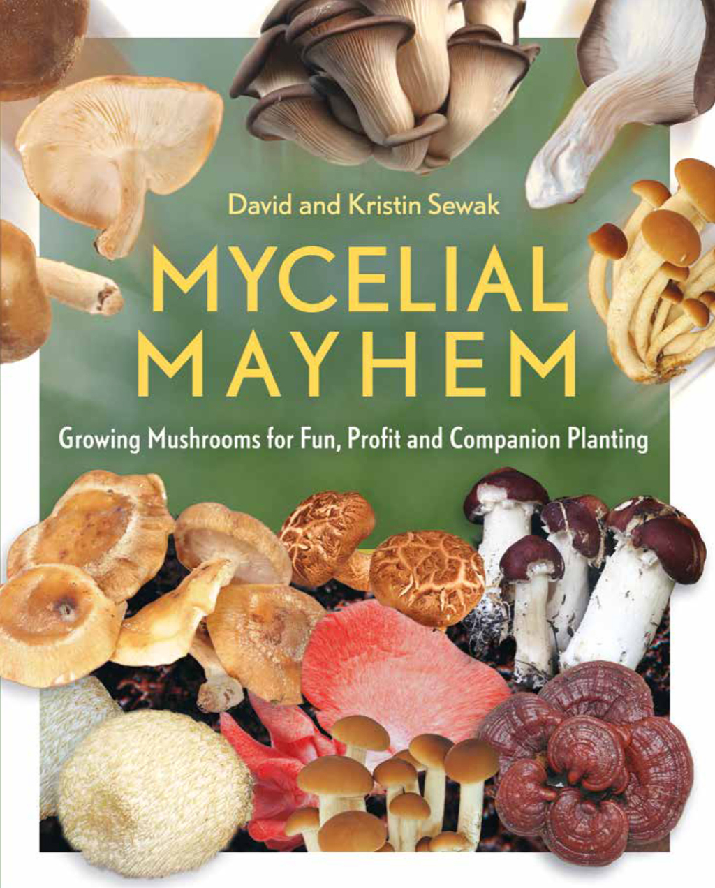 Mycelial Mayhem Growing Mushrooms for Fun, Profit and Companion Planting