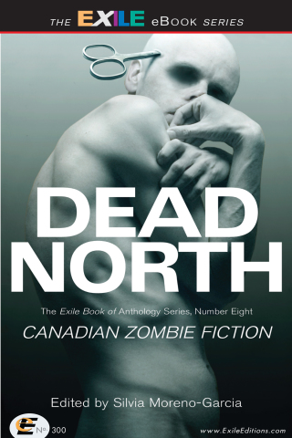 Cover image: Dead North: Canadian Zombie Fiction 1st edition 9781550963557
