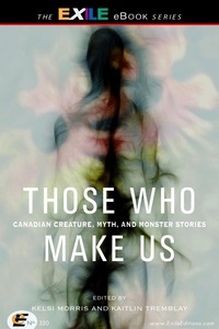 Cover image: Those Who Make Us: Canadian Creature, Myth, and Monster Stories 1st edition 9781550965896