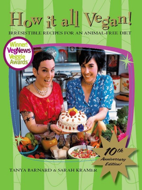 How It All Vegan! 10th Anniversary Edition: Irresistible Recipes for an Animal-Free Diet - FULL INSTANT DOWNLOAD | PDF DOCX EPUB