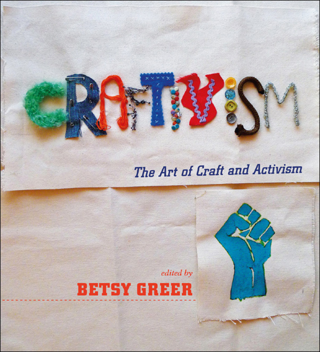 Craftivism The Art of Craft and Activism