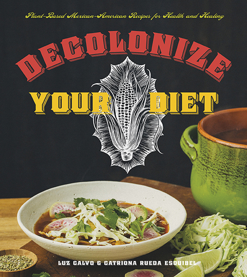 Decolonize Your Diet: Plant-Based Mexican-American Recipes for Health and Healing - FULL INSTANT DOWNLOAD | PDF DOCX EPUB