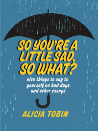 Cover image: So You're a Little Sad, So What? 9781551527871