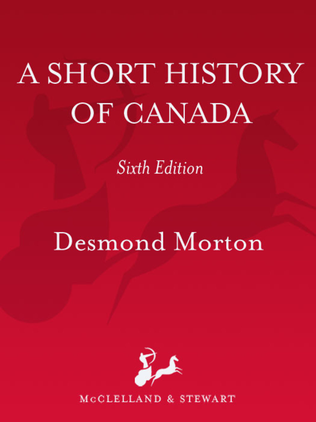 A Short History of Canada Sixth Edition