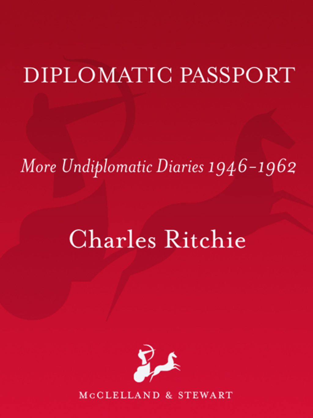 Diplomatic Passport More Undiplomatic Diaries, 1946-1962