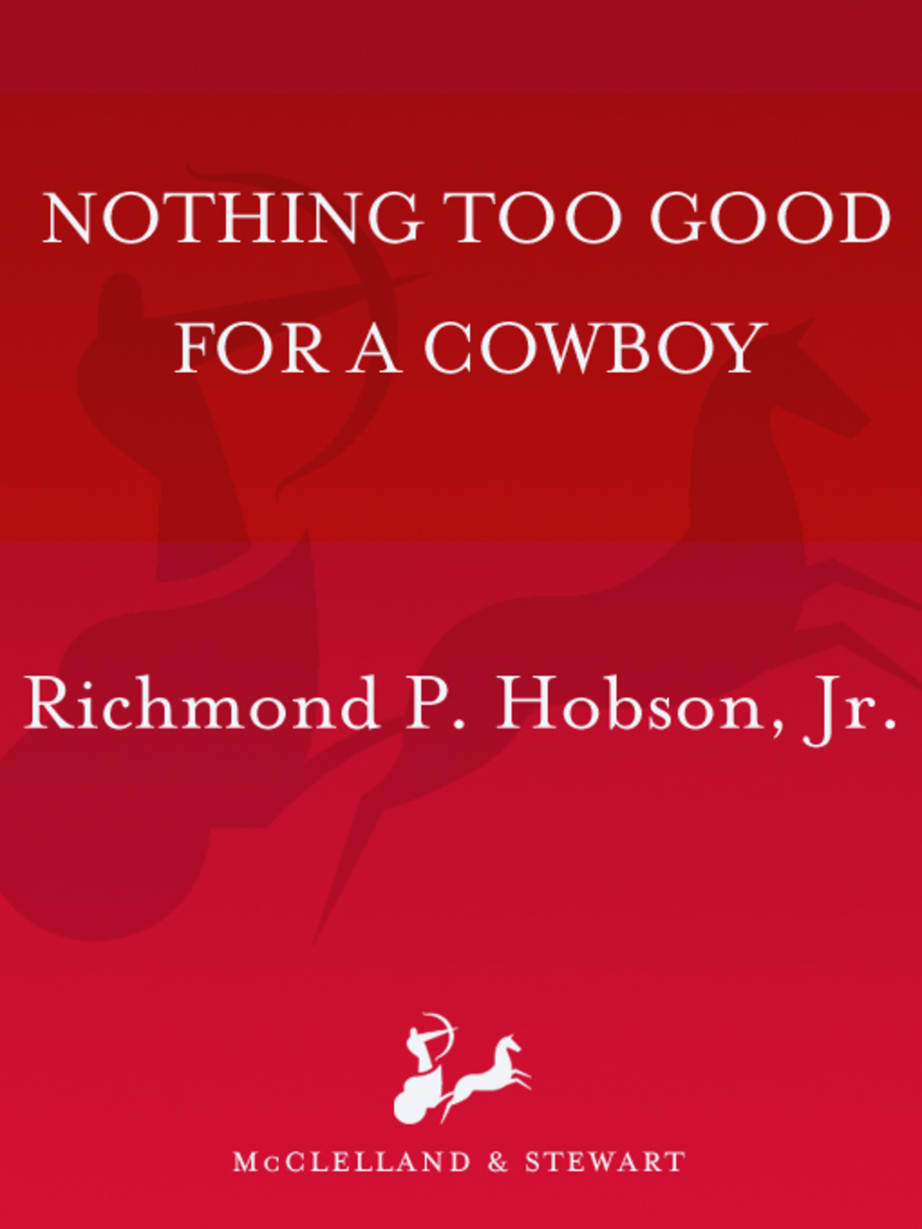 Nothing Too Good for a Cowboy A True Account of Life on the Last Great Cattle Frontier