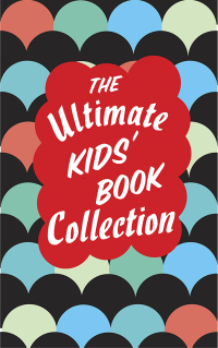 Cover image: The Ultimate Kids' Book Collection