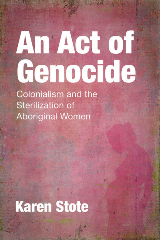 Cover image: An Act of Genocide: Colonialism and the Sterilization of Aboriginal Women 9781552667323